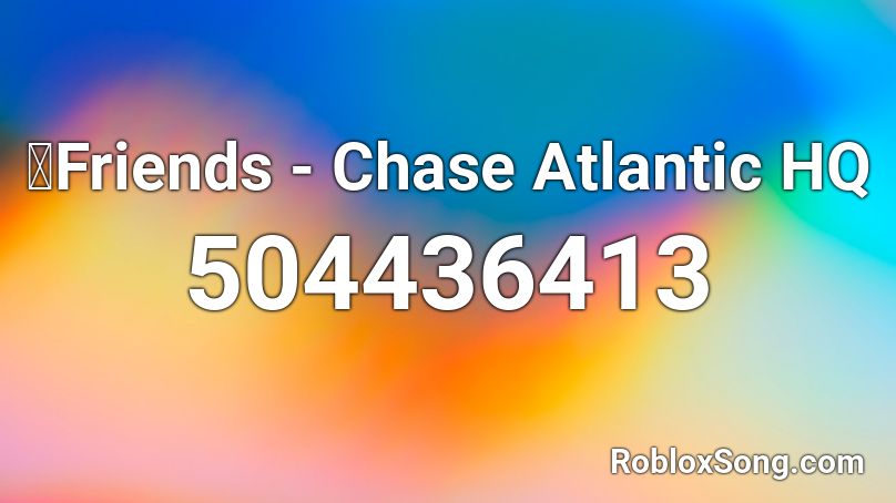 🐲Friends - Chase Atlantic HQ Roblox ID