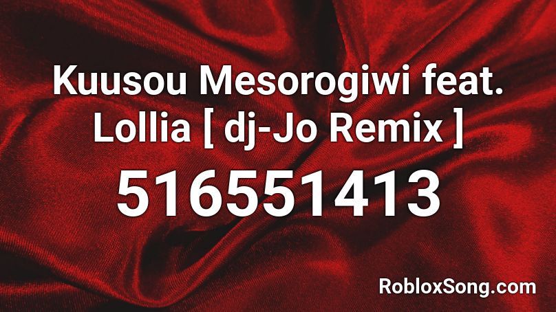 Kuusou Mesorogiwi feat. Lollia [ dj-Jo Remix ] Roblox ID