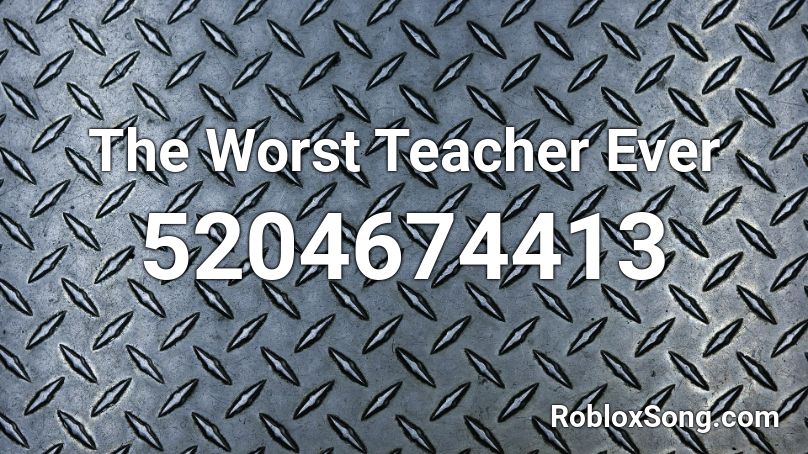 The Worst Teacher Ever Roblox ID