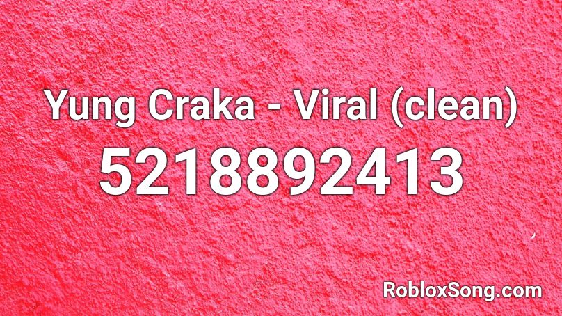 Yung Craka - Viral (clean) Roblox ID