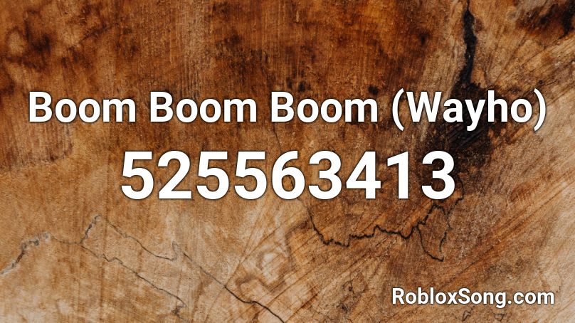 Boom Boom Boom (Wayho) Roblox ID