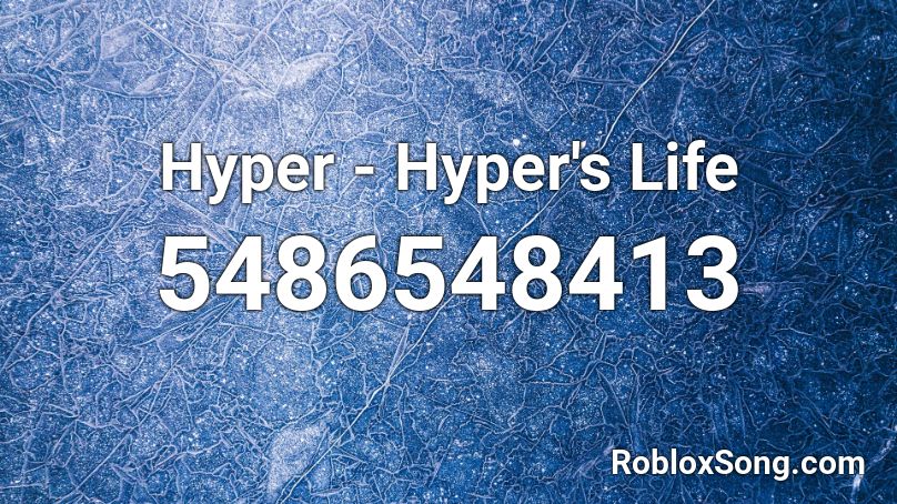 Hyper - Hyper's Life Roblox ID
