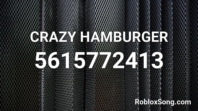 CRAZY HAMBURGER Roblox ID