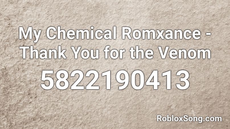 My Chemical Romxance - Thank You for the Venom Roblox ID