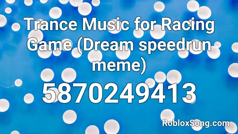 Trance Music For Racing Game Dream Speedrun Meme Roblox Id Roblox Music Codes - dream roblox id