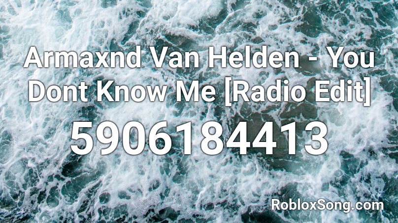 Armaxnd Van Helden - You Dont Know Me [Radio Edit] Roblox ID