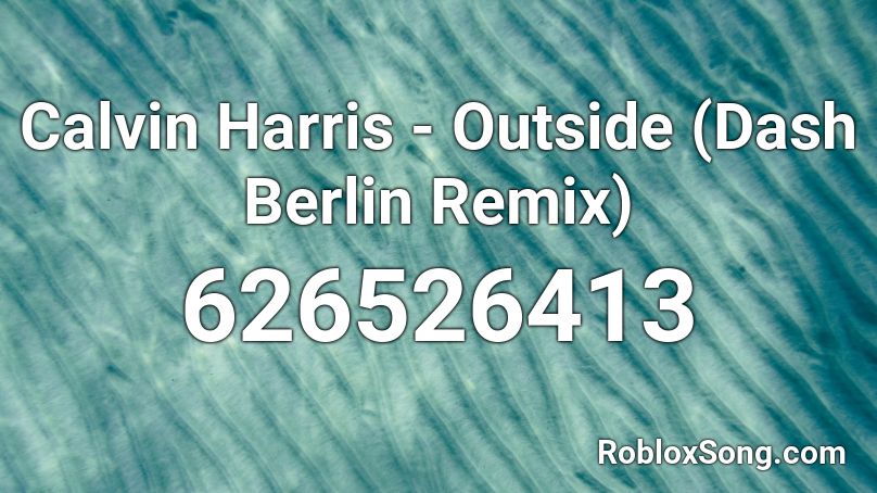 Calvin Harris Outside Dash Berlin Remix Roblox Id Roblox Music Codes - outside remix roblox