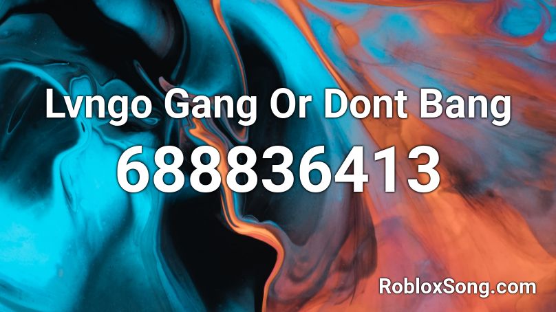 Lvngo Gang Or Dont Bang Roblox Id Roblox Music Codes - bang bang roblox id