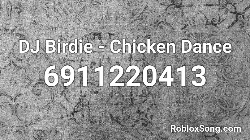 DJ Birdie - Chicken Dance Roblox ID