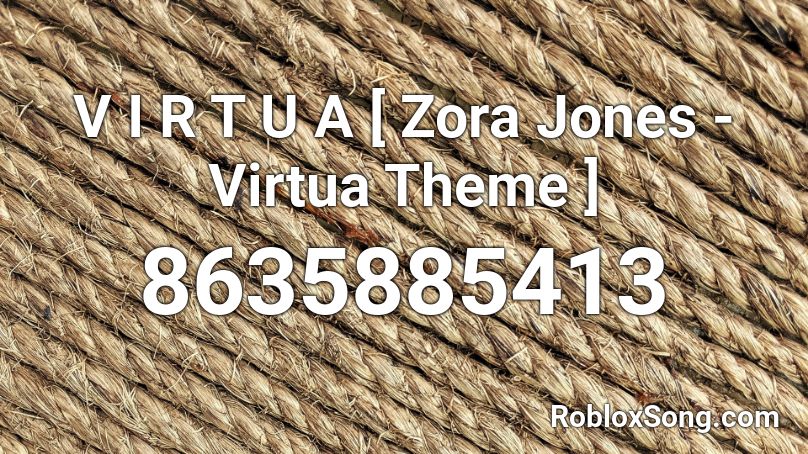 V I R T U A  [ Zora Jones - Virtua Theme ] Roblox ID