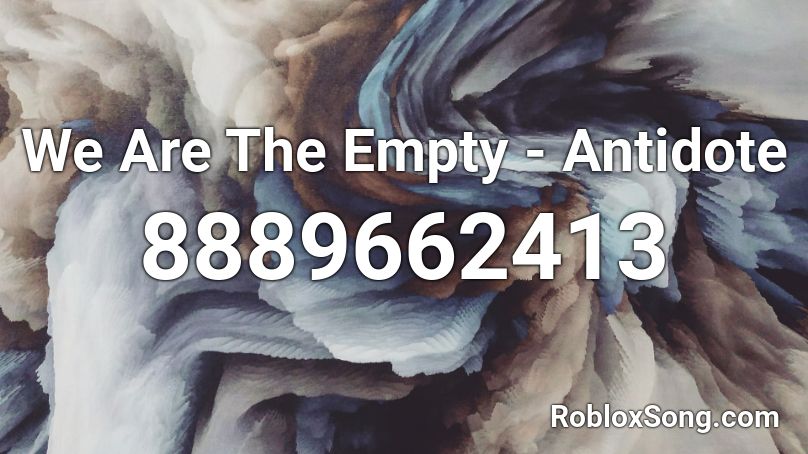 We Are The Empty - Antidote  Roblox ID