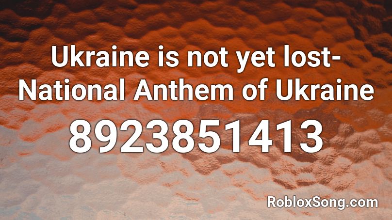 Anthem of Ukraine but it's better than the others Roblox ID