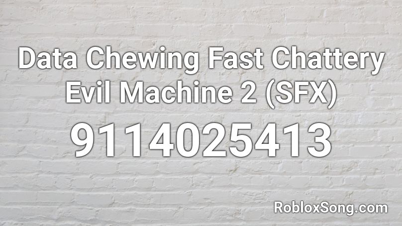 Data Chewing Fast Chattery Evil Machine 2 (SFX) Roblox ID