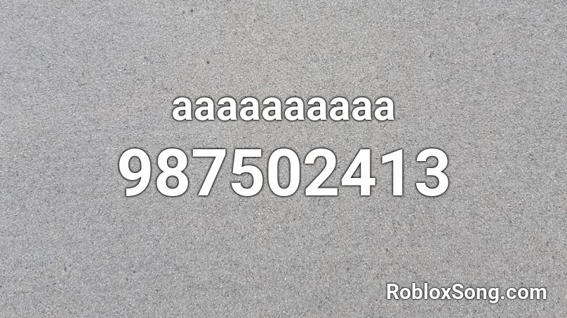 aaaaaaaaaa Roblox ID