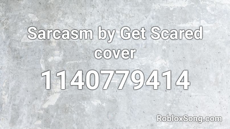 Sarcasm by Get Scared cover Roblox ID