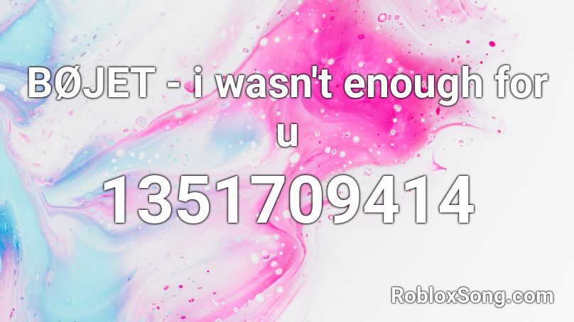 BØJET - i wasn't enough for u Roblox ID