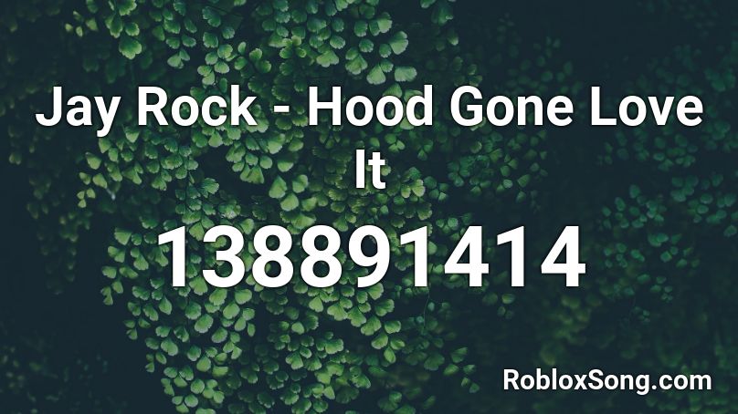 Jay Rock Hood Gone Love It Roblox Id Roblox Music Codes - green hood roblox