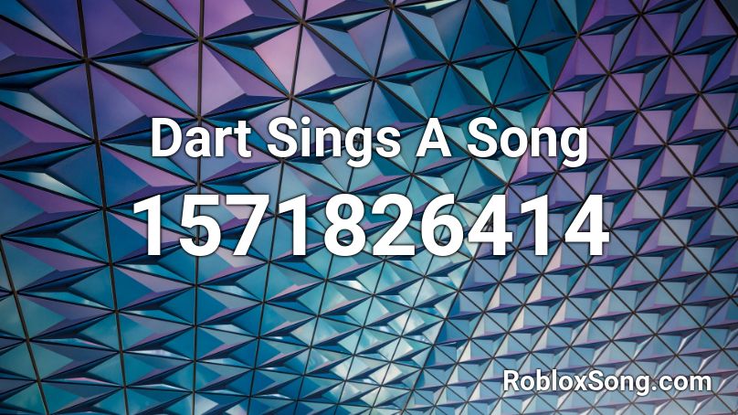 Dart Sings A Song Roblox ID