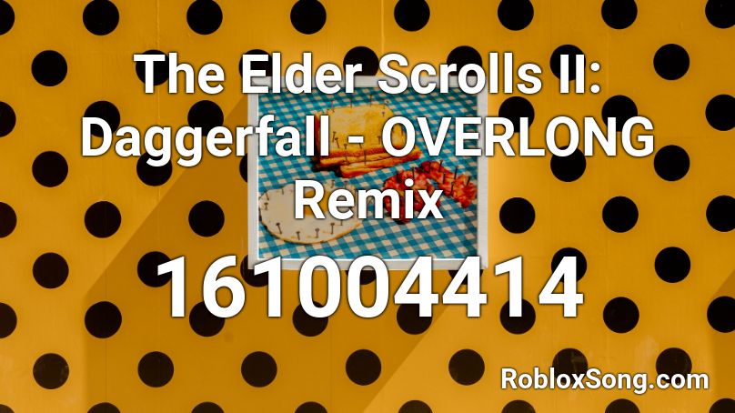 The Elder Scrolls II: Daggerfall - OVERLONG Remix Roblox ID