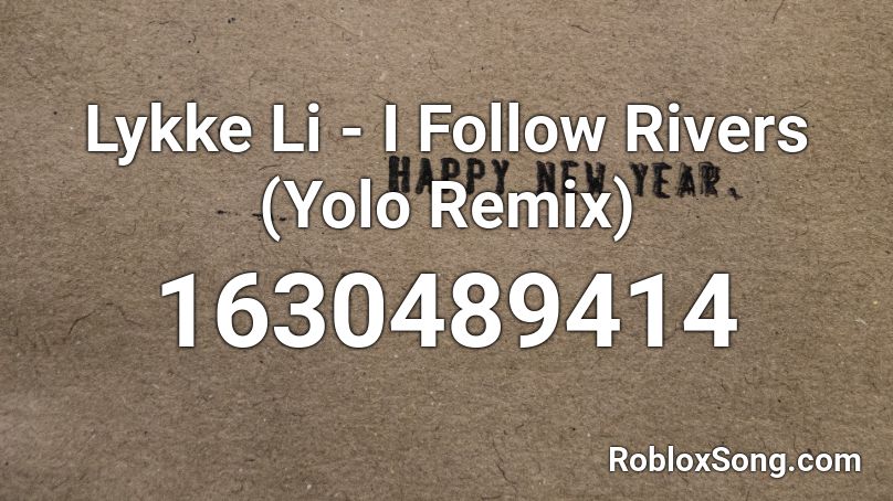 Lykke Li - I Follow Rivers (Yolo Remix) Roblox ID
