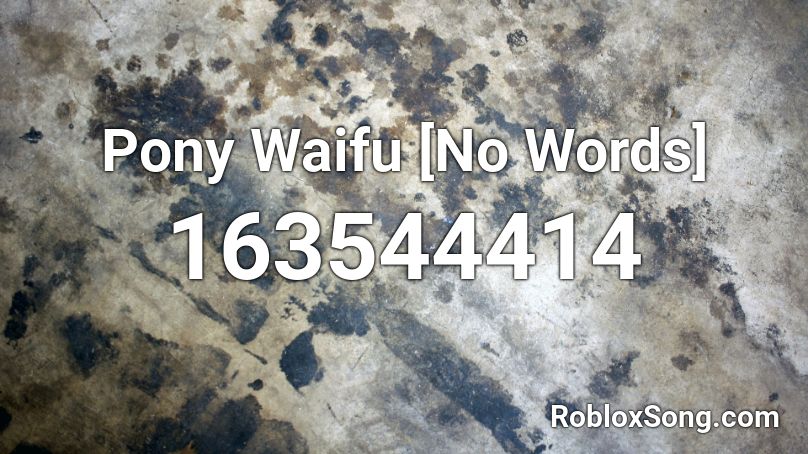 Pony Waifu No Words Roblox Id Roblox Music Codes - no words roblox id