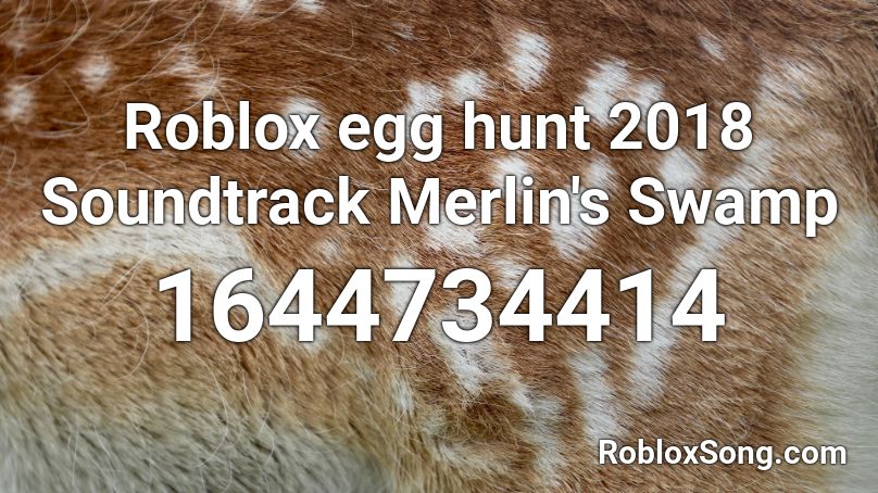 Roblox egg hunt 2018 Soundtrack Merlin's Swamp Roblox ID