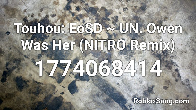 Touhou: EoSD ~ UN. Owen Was Her (NITRO Remix) Roblox ID