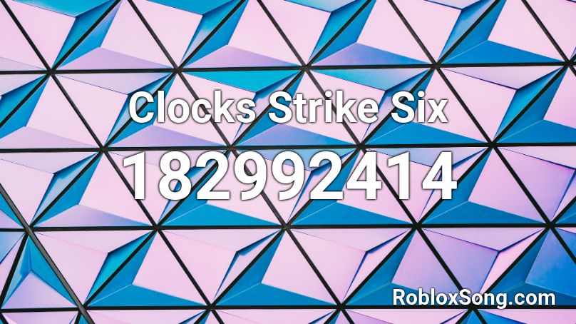 Clocks Strike Six Roblox ID