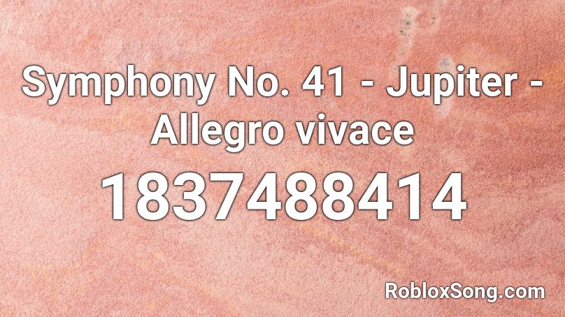 Symphony No. 41 - Jupiter - Allegro vivace Roblox ID