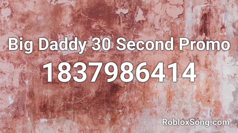 Big Daddy 30 Second Promo Roblox ID