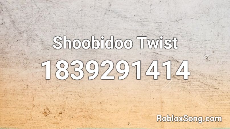 Shoobidoo Twist Roblox ID