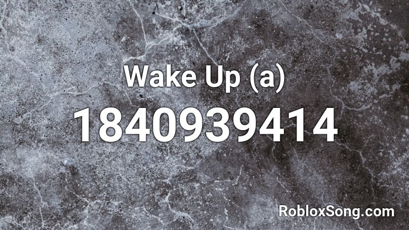 Wake Up (a) Roblox ID