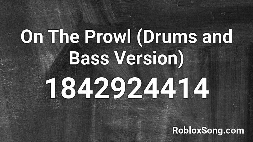 On The Prowl (Drums and Bass Version) Roblox ID