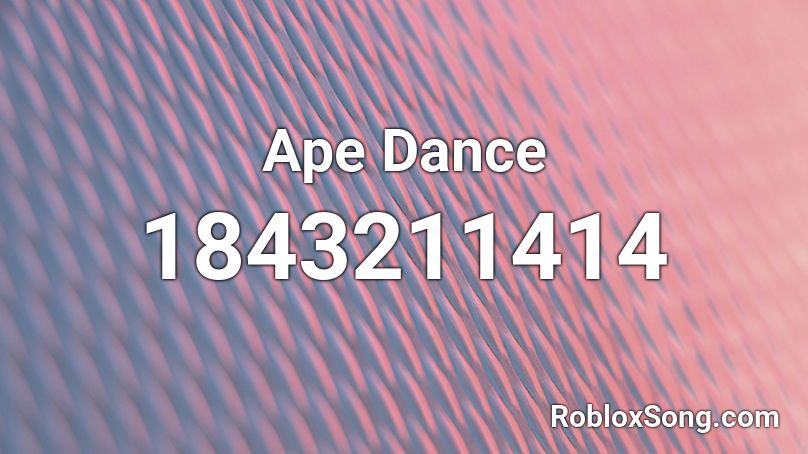 Ape Dance Roblox ID