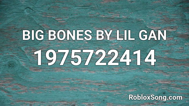 BIG BONES BY LIL GAN Roblox ID