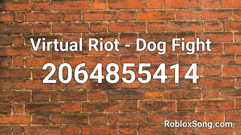 Virtual Riot - Dog Fight Roblox ID