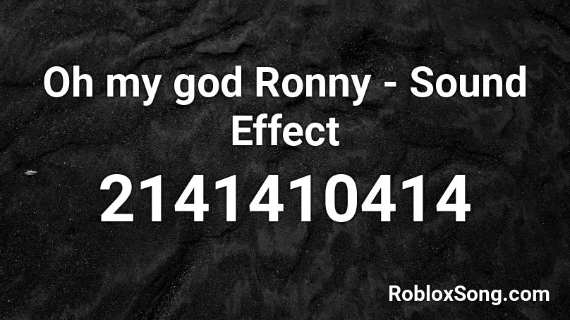 Oh my god Ronny - Sound Effect Roblox ID