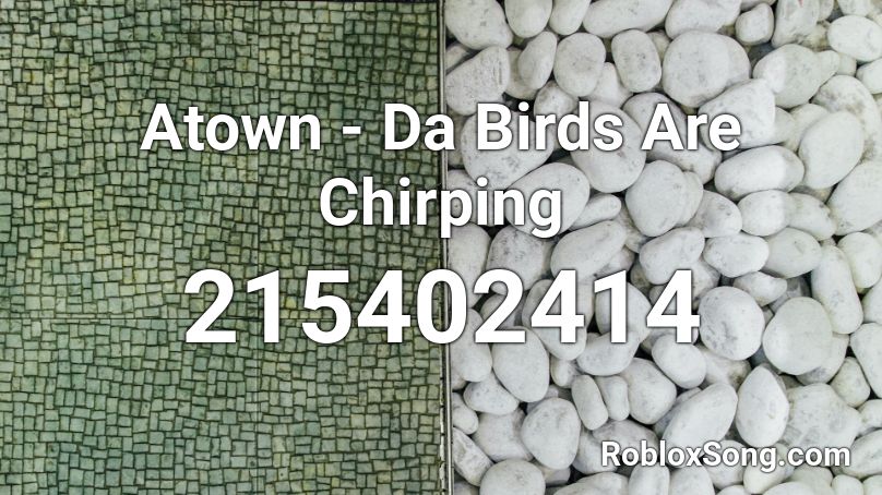 Atown - Da Birds Are Chirping  Roblox ID