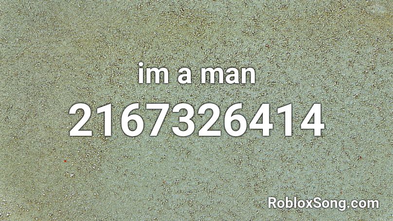 Im A Man Roblox Id Roblox Music Codes - im the man roblox id