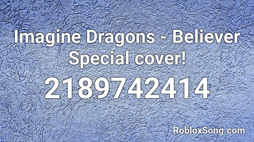 Imagine Dragons - Believer Special cover! Roblox ID