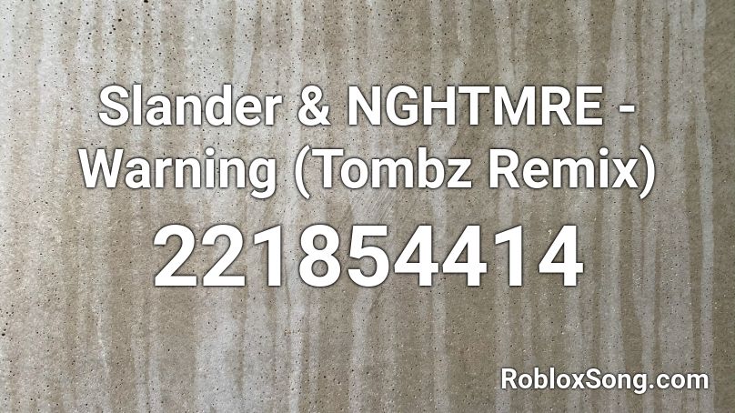 Slander & NGHTMRE - Warning (Tombz Remix) Roblox ID