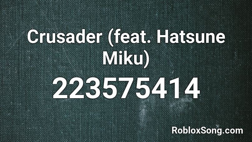 Crusader (feat. Hatsune Miku) Roblox ID