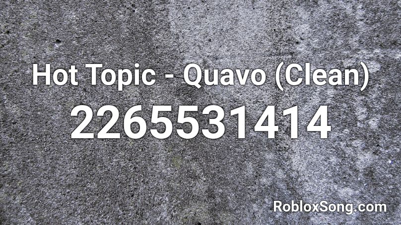 Hot Topic - Quavo (Clean) Roblox ID
