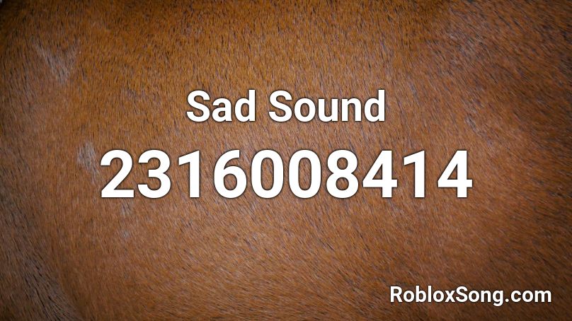 Sad Sound Roblox ID