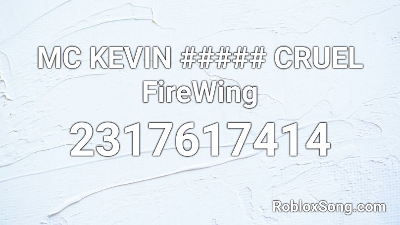 MC KEVIN ##### CRUEL FireWing Roblox ID