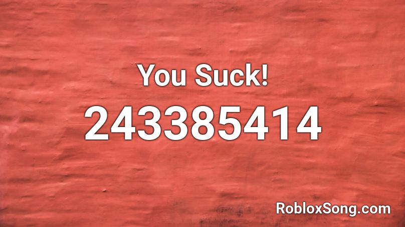 You Suck! Roblox ID
