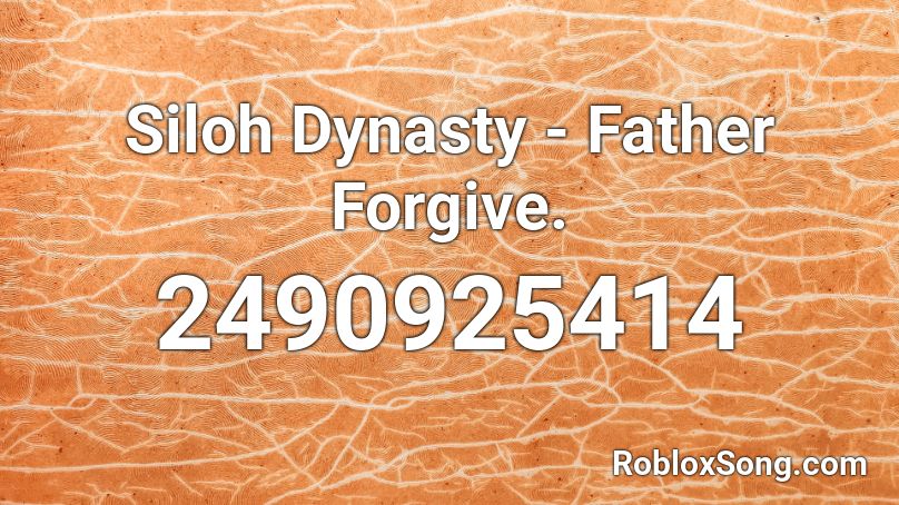 Siloh Dynasty - Father Forgive. Roblox ID