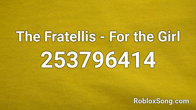 The Fratellis - For the Girl Roblox ID