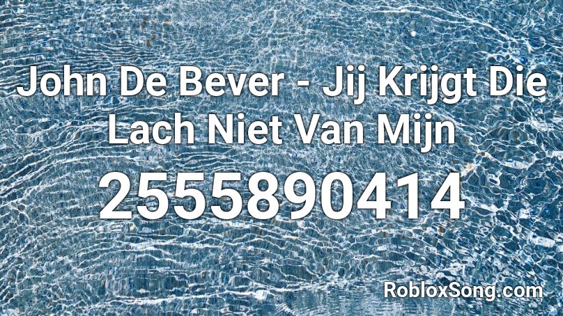 John De Bever - Jij Krijgt Die Lach Niet Van Mijn  Roblox ID