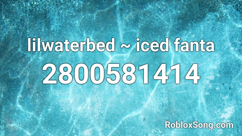 lilwaterbed ~ iced fanta Roblox ID